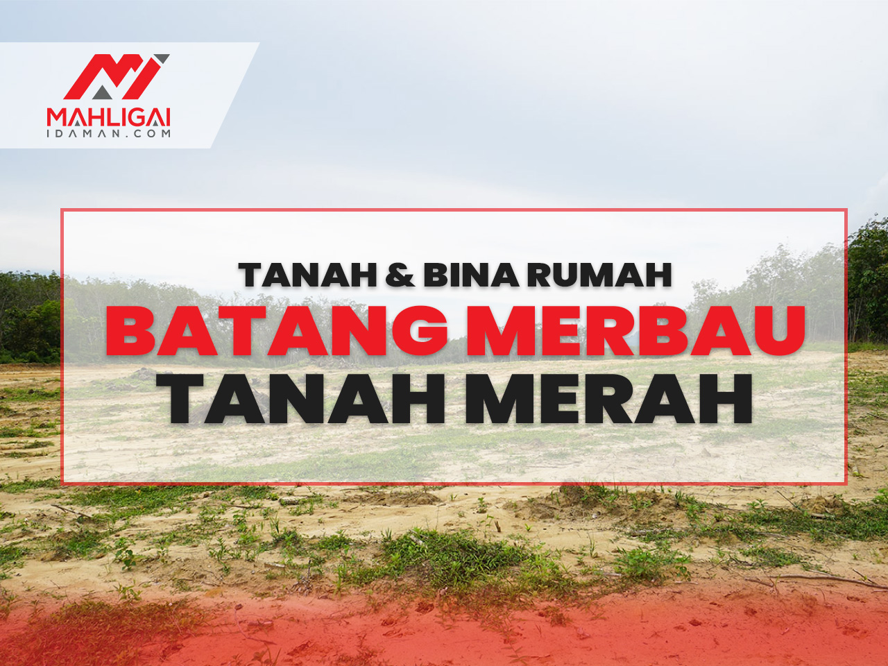 Tanah & Rumah Batang Merbau, Tanah Merah